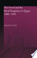The novel and the rural imaginary in Egypt, 1880-1985 /