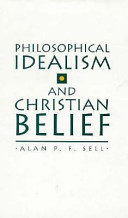 Philosophical idealism and Christian belief /