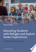 Educating Students with Refugee and Asylum Seeker Experiences : A Commitment to Humanity.