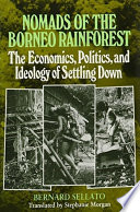 Nomads of the Borneo rainforest : the economics, politics, and ideology of settling down /