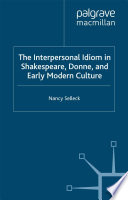 The Interpersonal Idiom in Shakespeare, Donne, and Early Modern Culture /