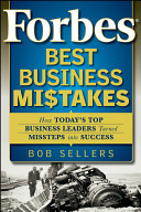 Forbes best business mistakes : how today's top business leaders turned missteps into success /