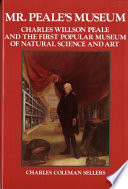 Mr. Peale's Museum : Charles Willson Peale and the first popular museum of natural science and art /