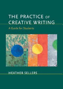 The practice of creative writing : a guide for students /