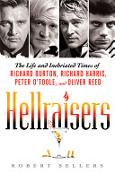 Hellraisers : the life and inebriated times of Richard Burton, Richard Harris, Peter O'Toole, and Oliver Reed /