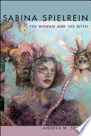 Sabina Spielrein : the woman and the myth /