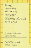 Planning, implementing, and evaluating targeted communication programs : a manual for business communicators /