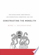 Constructing the monolith : the United States, Great Britain, and international communism, 1945-1950 /