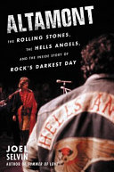 Altamont : the Rolling Stones, the Hells Angels, and the inside story of rock's darkest day /