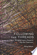 Following the threads : bringing inquiry research into the classroom /