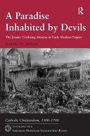 A paradise inhabited by devils : the Jesuits' civilizing mission in early modern Naples /