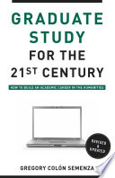Graduate Study for the Twenty-First Century : How to Build an Academic Career in the Humanities /