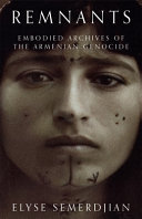 Remnants : embodied archives of the Armenian Genocide /