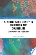 Semiotic subjectivity in education and counseling : learning with the unconscious /