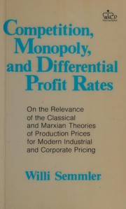 Competition, monopoly, and differential profit rates : on the relevance of the classical and Marxian theories of production prices for modern industrial and corporate pricing /