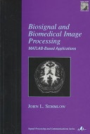 Biosignal and biomedical image processing : MATLAB-based applications /