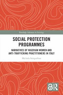 Social protection programmes : narratives of Nigerian women and anti-trafficking practitioners in Italy /
