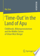 Time-out in the land of Apu childhoods, bildungsmoratorium and the middle classes of urban West Bengal /