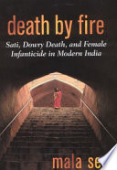 Death by fire : sati, dowry death, and female infanticide in modern India /