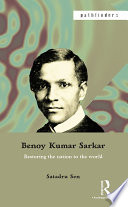 Benoy Kumar Sarkar : restoring the nation to the world /