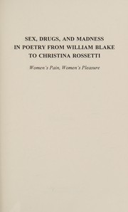 Sex, drugs, and madness in poetry from William Blake to Christina Rossetti : women's pain, women's pleasure /