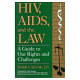 HIV, AIDS, and the law : a guide to our rights and challenges /