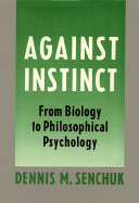 Against instinct : from biology to philosophical psychology /