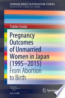 Pregnancy Outcomes of Unmarried Women in Japan (1995-2015) : From Abortion to Birth /