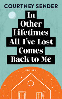 In other lifetimes all I've lost comes back to me : stories /