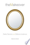 The makeover : reality television and reflexive audiences /