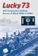 Lucky 73 : USS Pampanito's unlikely rescue of Allied POWs in WWII /