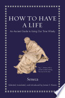 How to have a life : an ancient guide to using our time wisely /