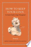 How to keep your cool : an ancient guide to anger management /