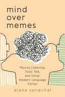 Mind over memes : passive listening, toxic talk, and other modern language follies /