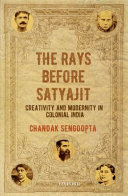 The Rays before Satyajit : creativity and modernity in colonial India /