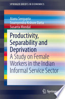 Productivity, separability and deprivation : a study on female workers in the Indian informal service sector /