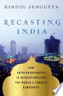 Recasting India : how entrepreneurship is revolutionizing the world's largest democracy /