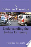A nation in transition : understanding the Indian economy /