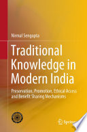 Traditional Knowledge in Modern India : Preservation, Promotion, Ethical Access and Benefit Sharing Mechanisms /