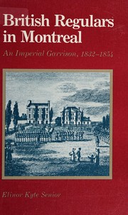 British regulars in Montreal : an imperial garrison, 1832-1854 /