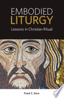 Embodied liturgy : lessons in Christian ritual /