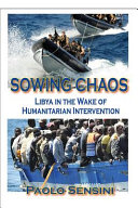 Sowing chaos : Libya in the wake of humanitarian intervention /