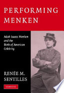 Performing Menken : Adah Isaacs Menken and the birth of American celebrity /