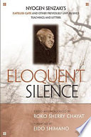 Eloquent silence : Nyogen Senzaki's Gateless gate and other previously unpublished teachings and letters /