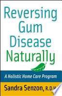 Reversing gum disease naturally : a holistic home care program /