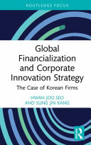 Global financialization and corporate innovation strategy : the case of Korean firms /