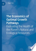 The Economics of Optimal Growth Pathways : Evaluating the Health of the Planet's Natural and Ecological Resources /