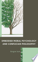 Embodied moral psychology and Confucian philosophy /