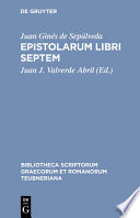 Epistolarum libri septem : in quibus cum alia multa quae legantur dignissima traduntur, tum varii loci graviorum doctrinarum eruditissime et elegantissime tractantur /