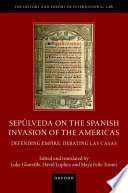 Sepúlveda on the Spanish invasion of the Americas : defending empire, debating Las Casas /